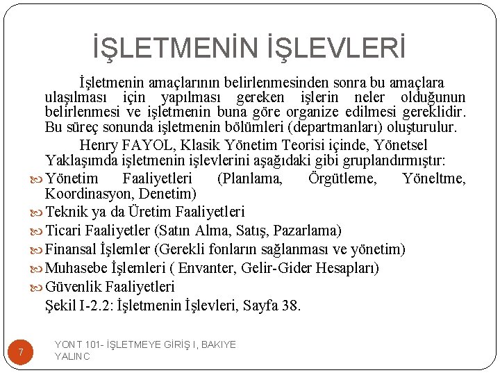 İŞLETMENİN İŞLEVLERİ İşletmenin amaçlarının belirlenmesinden sonra bu amaçlara ulaşılması için yapılması gereken işlerin neler