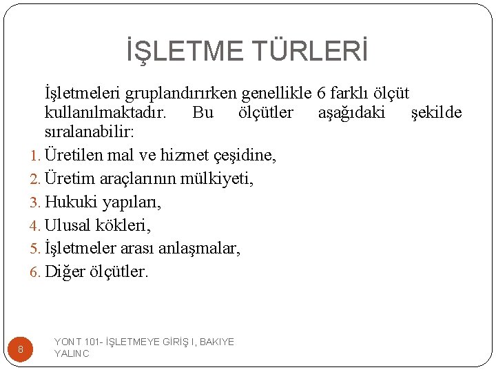 İŞLETME TÜRLERİ İşletmeleri gruplandırırken genellikle 6 farklı ölçüt kullanılmaktadır. Bu ölçütler aşağıdaki şekilde sıralanabilir: