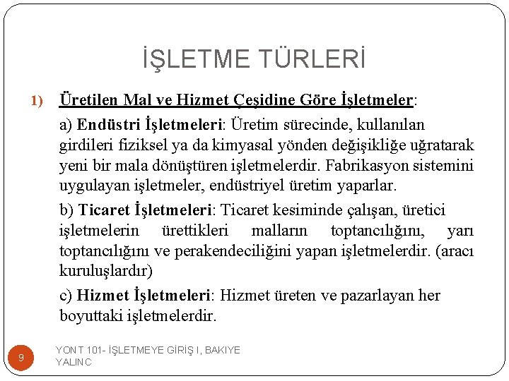 İŞLETME TÜRLERİ 1) 9 Üretilen Mal ve Hizmet Çeşidine Göre İşletmeler: a) Endüstri İşletmeleri: