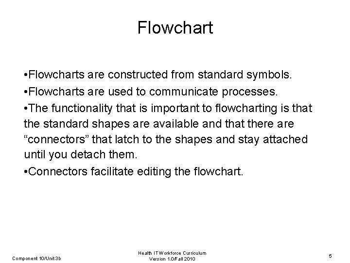 Flowchart • Flowcharts are constructed from standard symbols. • Flowcharts are used to communicate