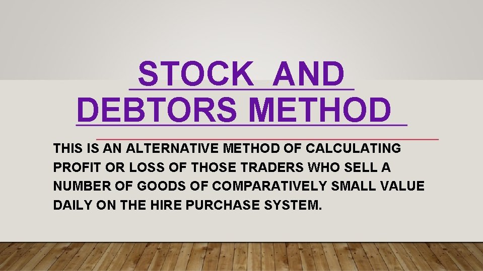STOCK AND DEBTORS METHOD THIS IS AN ALTERNATIVE METHOD OF CALCULATING PROFIT OR LOSS