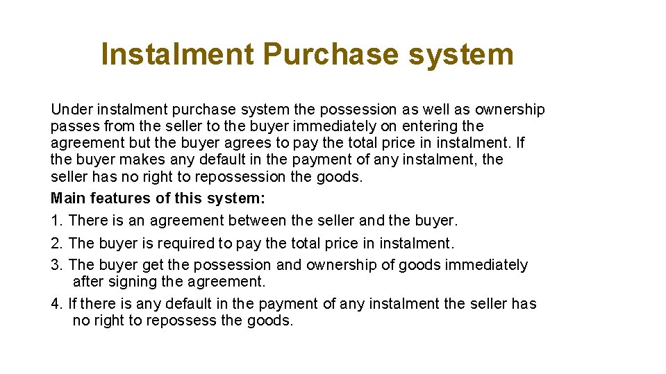 Instalment Purchase system Under instalment purchase system the possession as well as ownership passes