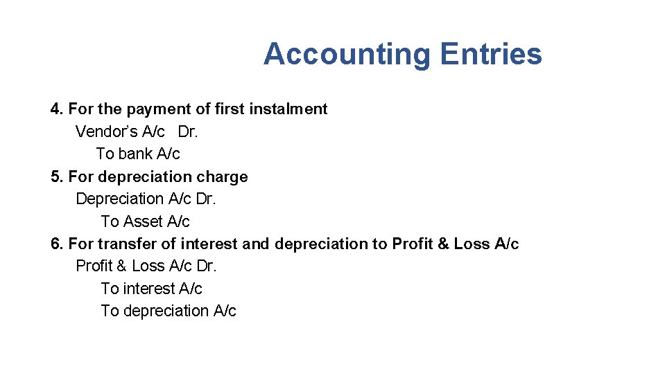 Accounting Entries 4. For the payment of first instalment Vendor’s A/c Dr. To bank