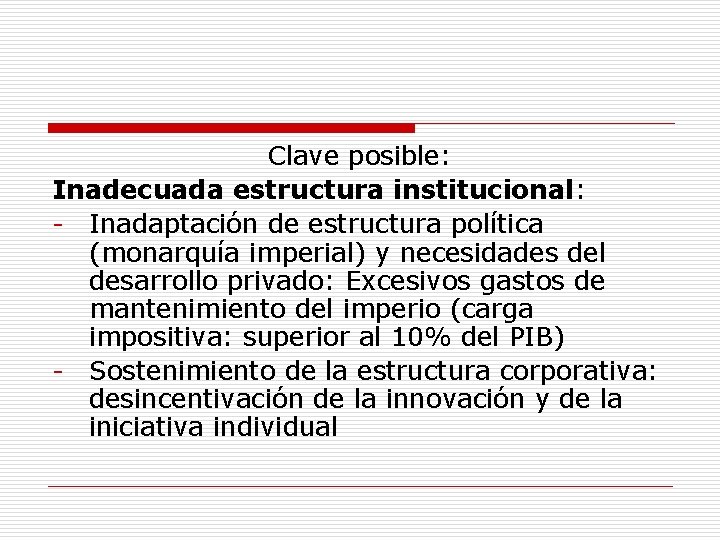 Clave posible: Inadecuada estructura institucional: - Inadaptación de estructura política (monarquía imperial) y necesidades