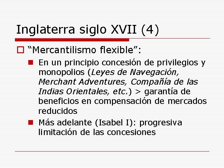 Inglaterra siglo XVII (4) o “Mercantilismo flexible”: n En un principio concesión de privilegios