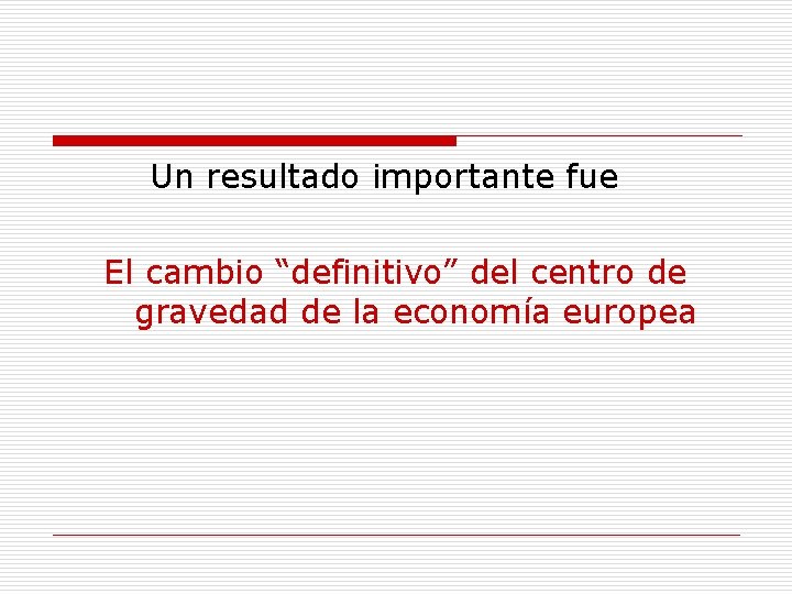 Un resultado importante fue El cambio “definitivo” del centro de gravedad de la economía