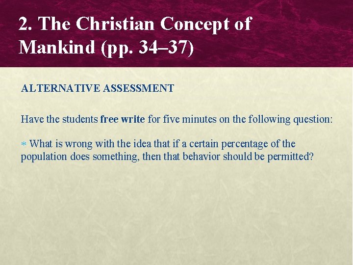2. The Christian Concept of Mankind (pp. 34– 37) ALTERNATIVE ASSESSMENT Have the students