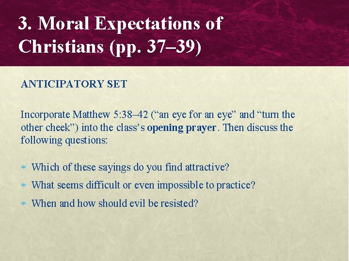 3. Moral Expectations of Christians (pp. 37– 39) ANTICIPATORY SET Incorporate Matthew 5: 38–