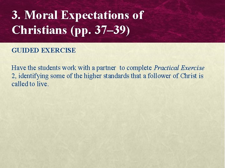 3. Moral Expectations of Christians (pp. 37– 39) GUIDED EXERCISE Have the students work