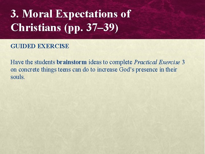 3. Moral Expectations of Christians (pp. 37– 39) GUIDED EXERCISE Have the students brainstorm