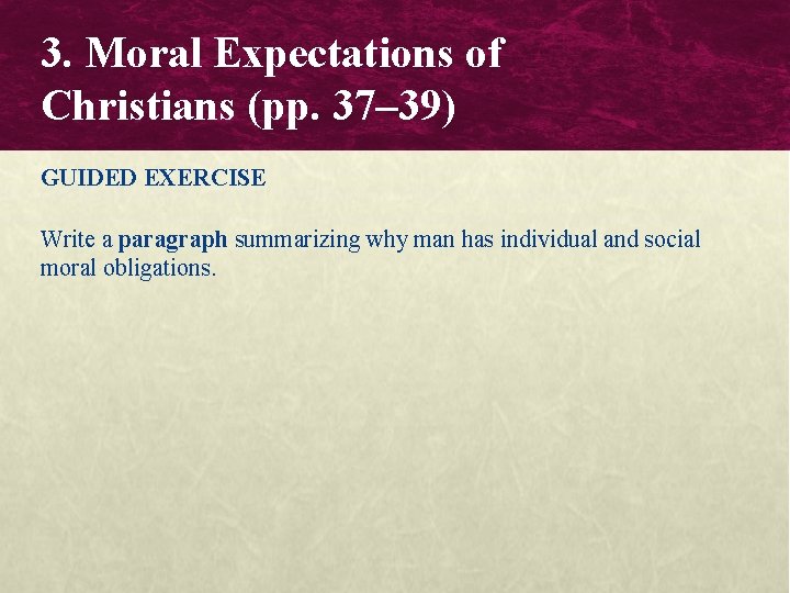 3. Moral Expectations of Christians (pp. 37– 39) GUIDED EXERCISE Write a paragraph summarizing