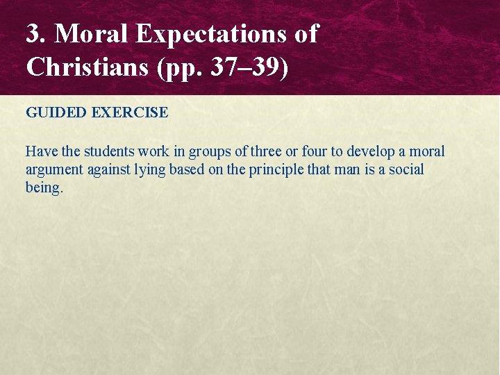 3. Moral Expectations of Christians (pp. 37– 39) GUIDED EXERCISE Have the students work