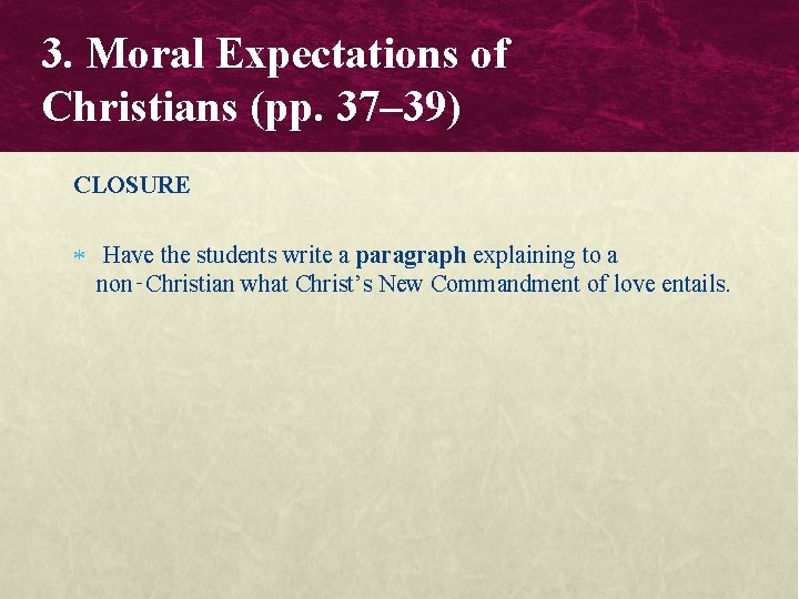 3. Moral Expectations of Christians (pp. 37– 39) CLOSURE Have the students write a