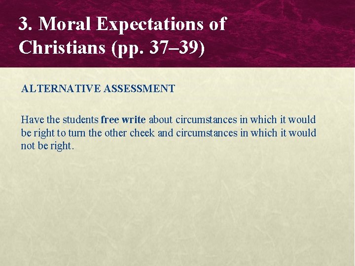 3. Moral Expectations of Christians (pp. 37– 39) ALTERNATIVE ASSESSMENT Have the students free