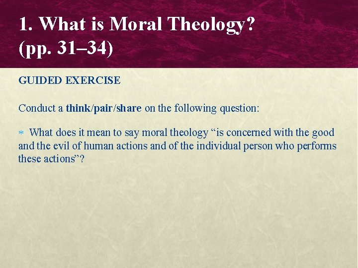 1. What is Moral Theology? (pp. 31– 34) GUIDED EXERCISE Conduct a think/pair/share on