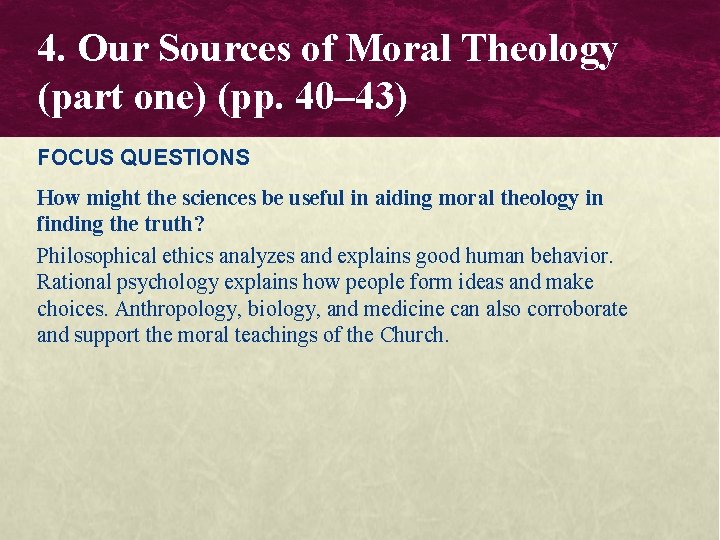 4. Our Sources of Moral Theology (part one) (pp. 40– 43) FOCUS QUESTIONS How