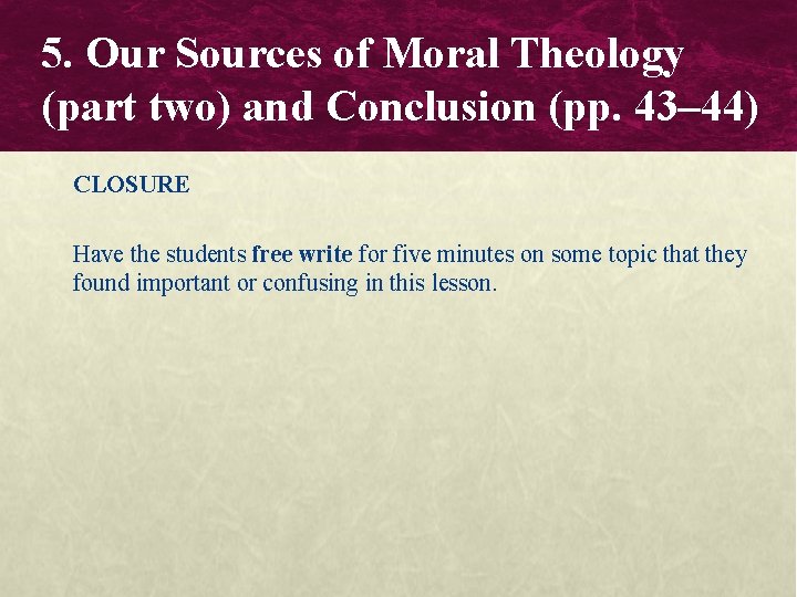 5. Our Sources of Moral Theology (part two) and Conclusion (pp. 43– 44) CLOSURE