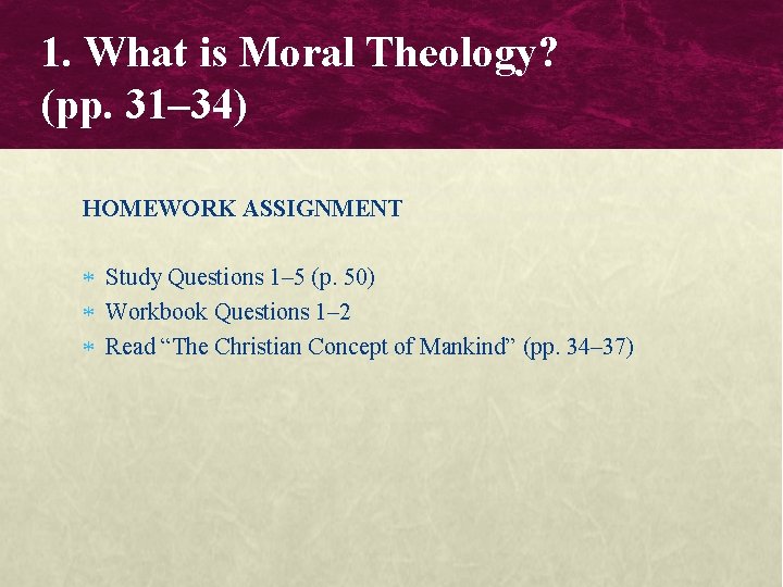 1. What is Moral Theology? (pp. 31– 34) HOMEWORK ASSIGNMENT Study Questions 1– 5