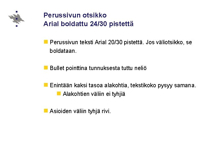 Perussivun otsikko Arial boldattu 24/30 pistettä n Perussivun teksti Arial 20/30 pistettä. Jos väliotsikko,