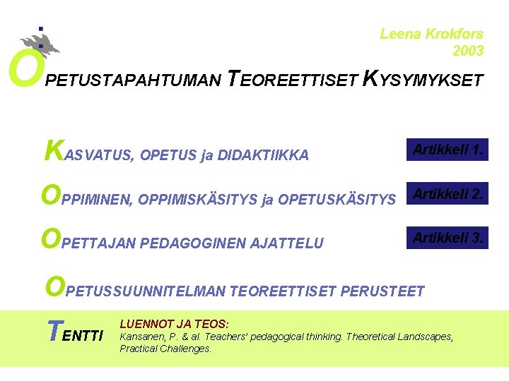O Leena Krokfors 2003 PETUSTAPAHTUMAN TEOREETTISET KYSYMYKSET KASVATUS, OPETUS ja DIDAKTIIKKA Artikkeli 1. OPPIMINEN,