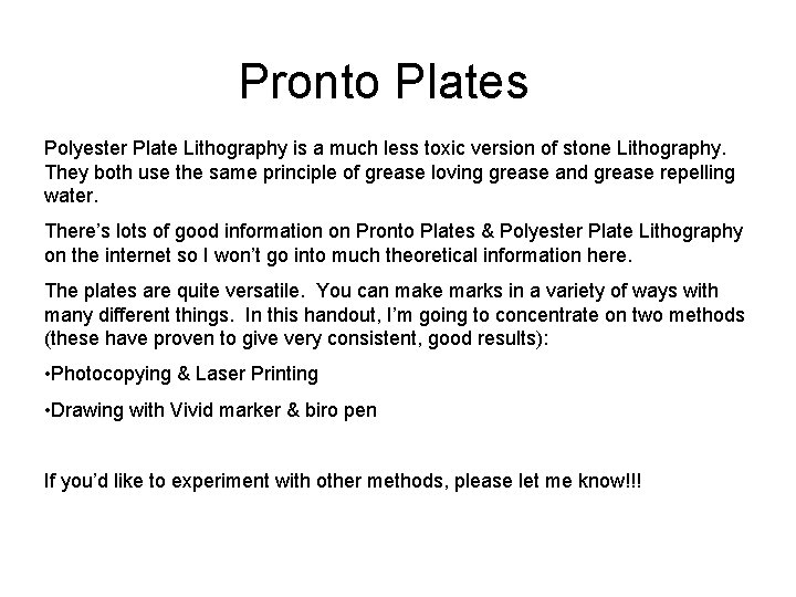 Pronto Plates Polyester Plate Lithography is a much less toxic version of stone Lithography.