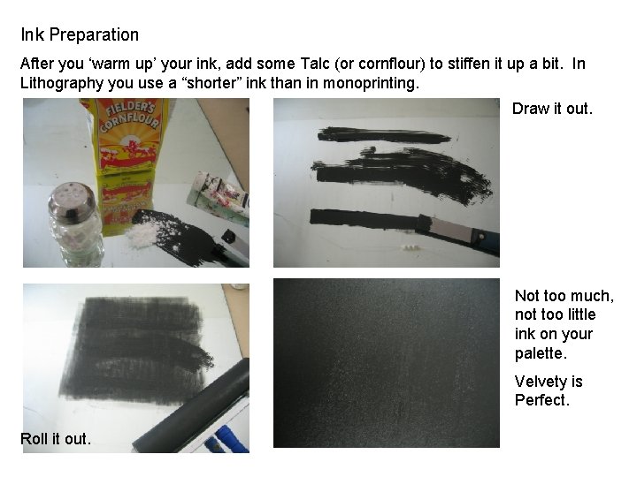 Ink Preparation After you ‘warm up’ your ink, add some Talc (or cornflour) to