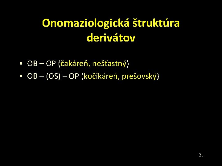 Onomaziologická štruktúra derivátov • OB – OP (čakáreň, nešťastný) • OB – (OS) –