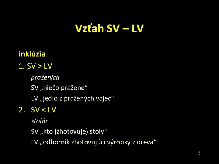 Vzťah SV – LV inklúzia 1. SV > LV praženica SV „niečo pražené“ LV