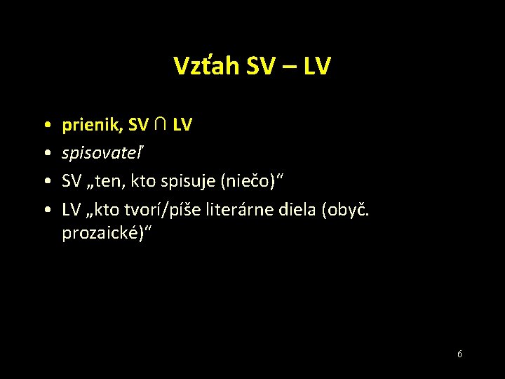 Vzťah SV – LV • • prienik, SV ∩ LV spisovateľ SV „ten, kto