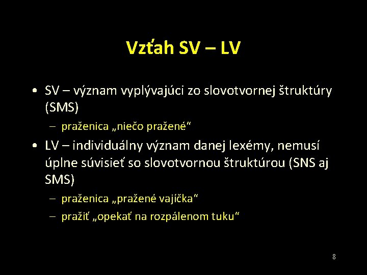 Vzťah SV – LV • SV – význam vyplývajúci zo slovotvornej štruktúry (SMS) –