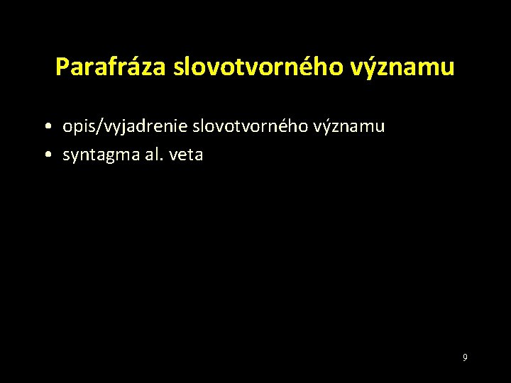 Parafráza slovotvorného významu • opis/vyjadrenie slovotvorného významu • syntagma al. veta 9 