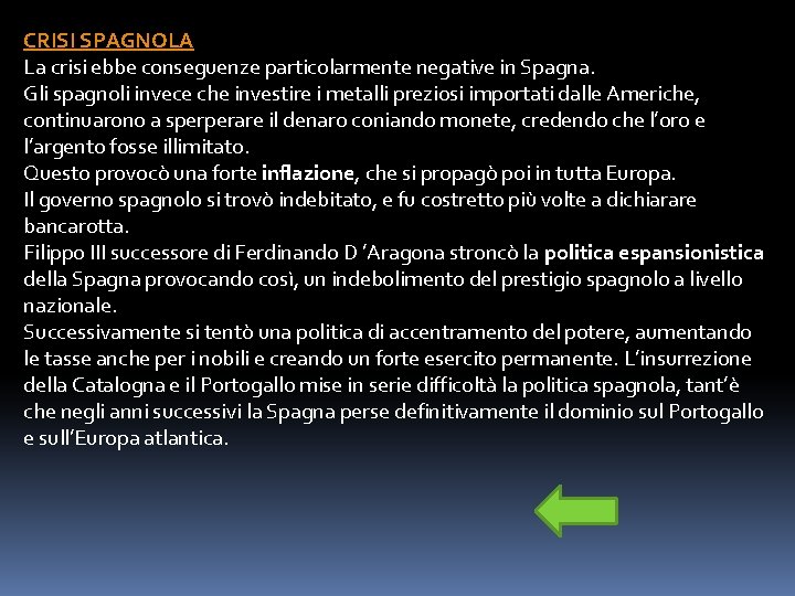 CRISI SPAGNOLA La crisi ebbe conseguenze particolarmente negative in Spagna. Gli spagnoli invece che