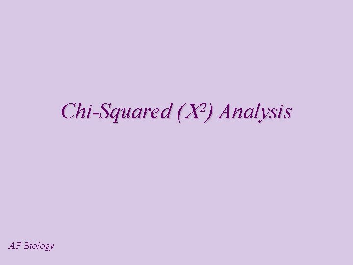 Chi-Squared ( Analysis 2) AP Biology 