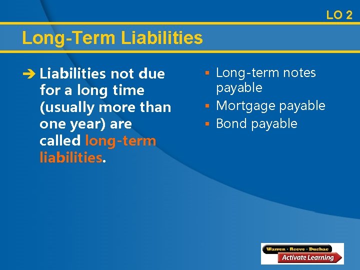 LO 2 Long-Term Liabilities è Liabilities not due for a long time (usually more