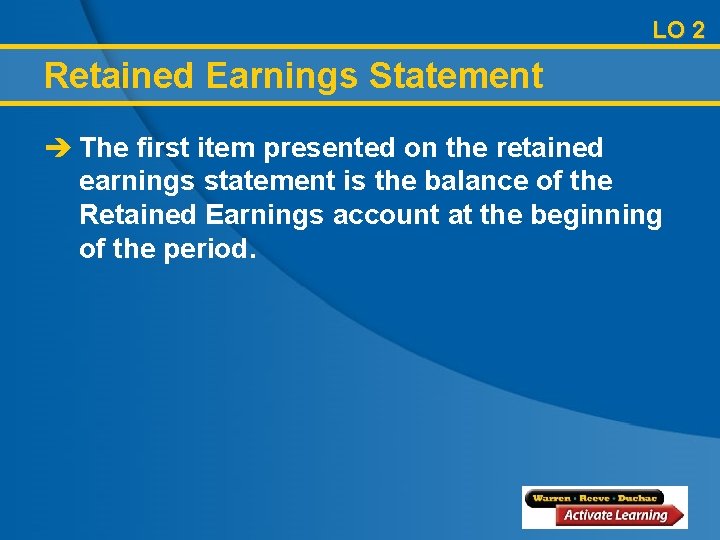 LO 2 Retained Earnings Statement è The first item presented on the retained earnings