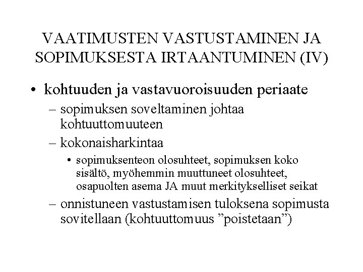 VAATIMUSTEN VASTUSTAMINEN JA SOPIMUKSESTA IRTAANTUMINEN (IV) • kohtuuden ja vastavuoroisuuden periaate – sopimuksen soveltaminen