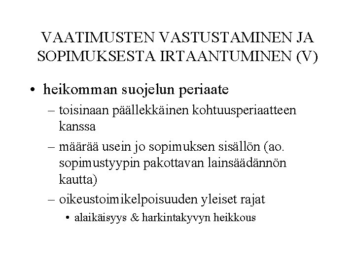 VAATIMUSTEN VASTUSTAMINEN JA SOPIMUKSESTA IRTAANTUMINEN (V) • heikomman suojelun periaate – toisinaan päällekkäinen kohtuusperiaatteen
