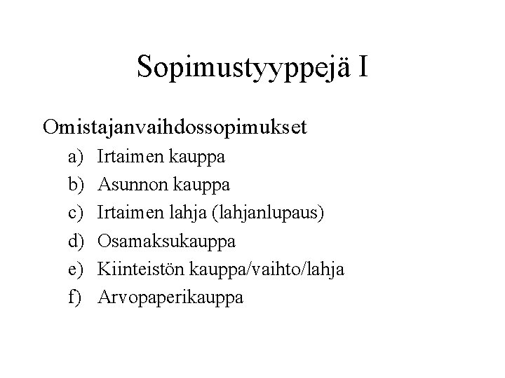 Sopimustyyppejä I Omistajanvaihdossopimukset a) b) c) d) e) f) Irtaimen kauppa Asunnon kauppa Irtaimen