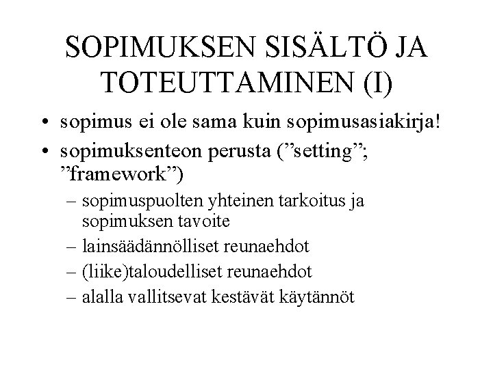 SOPIMUKSEN SISÄLTÖ JA TOTEUTTAMINEN (I) • sopimus ei ole sama kuin sopimusasiakirja! • sopimuksenteon