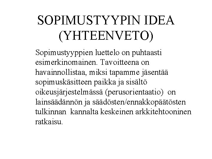 SOPIMUSTYYPIN IDEA (YHTEENVETO) Sopimustyyppien luettelo on puhtaasti esimerkinomainen. Tavoitteena on havainnollistaa, miksi tapamme jäsentää