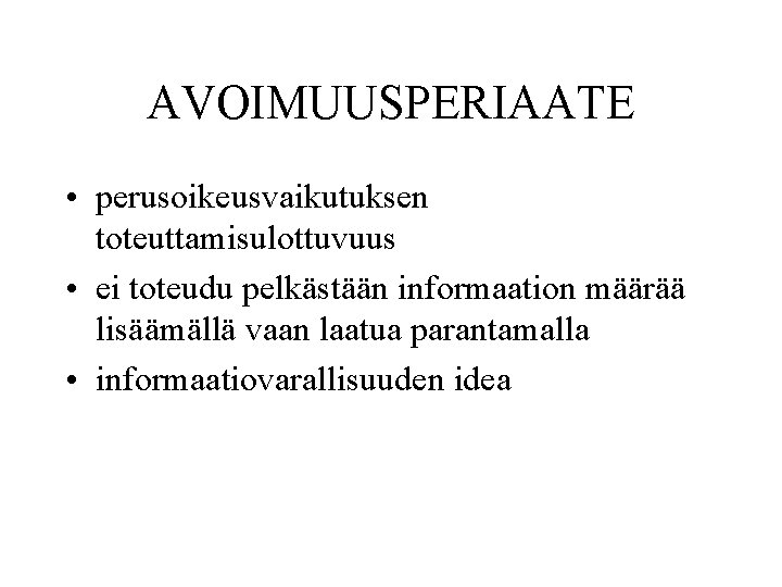 AVOIMUUSPERIAATE • perusoikeusvaikutuksen toteuttamisulottuvuus • ei toteudu pelkästään informaation määrää lisäämällä vaan laatua parantamalla