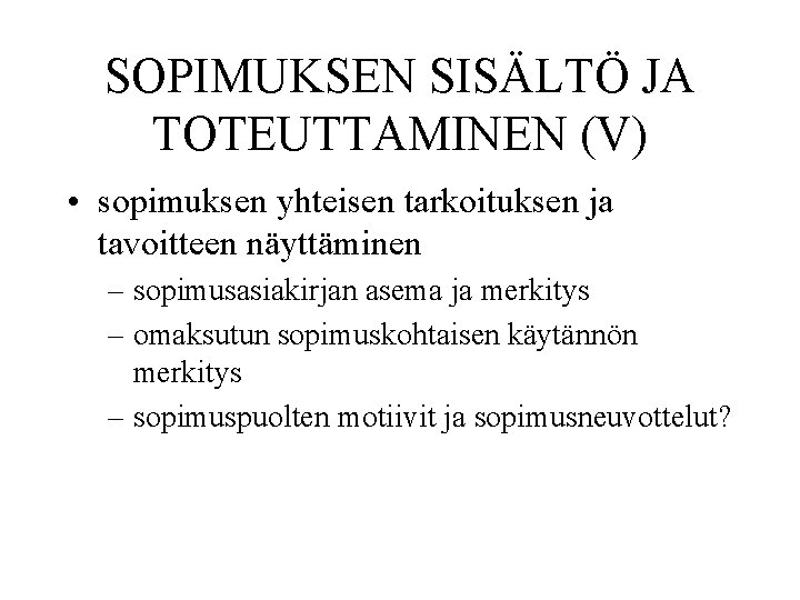 SOPIMUKSEN SISÄLTÖ JA TOTEUTTAMINEN (V) • sopimuksen yhteisen tarkoituksen ja tavoitteen näyttäminen – sopimusasiakirjan