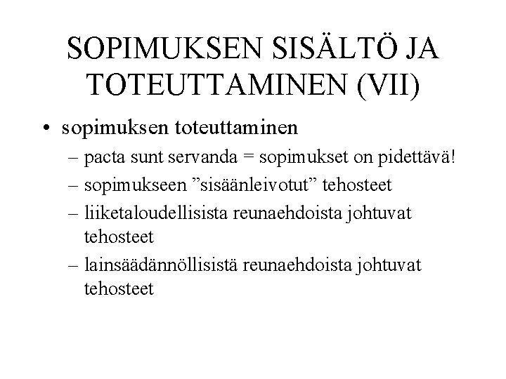SOPIMUKSEN SISÄLTÖ JA TOTEUTTAMINEN (VII) • sopimuksen toteuttaminen – pacta sunt servanda = sopimukset