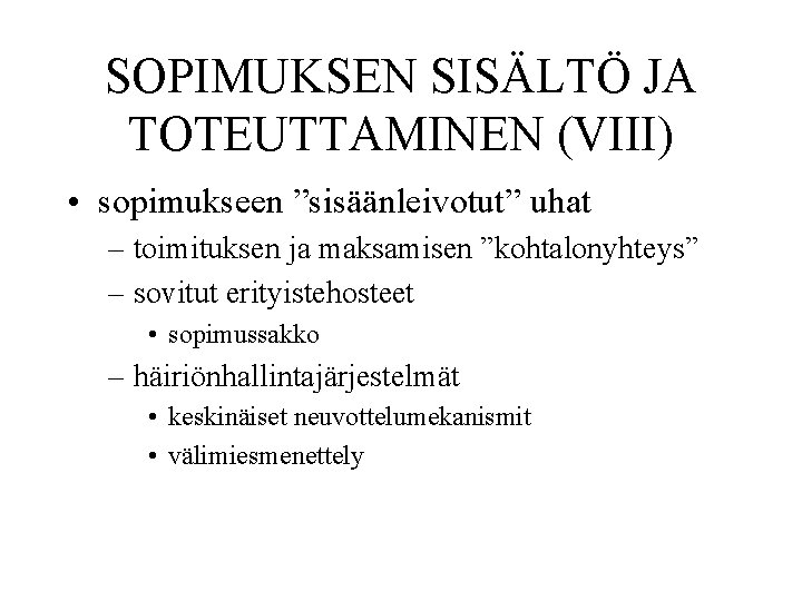 SOPIMUKSEN SISÄLTÖ JA TOTEUTTAMINEN (VIII) • sopimukseen ”sisäänleivotut” uhat – toimituksen ja maksamisen ”kohtalonyhteys”