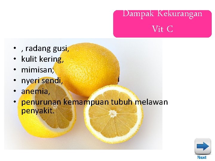 Dampak Kekurangan Vit C • • • , radang gusi, kulit kering, mimisan, nyeri