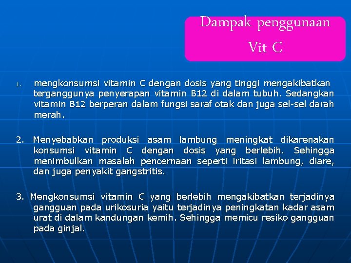Dampak penggunaan Vit C 1. mengkonsumsi vitamin C dengan dosis yang tinggi mengakibatkan terganggunya