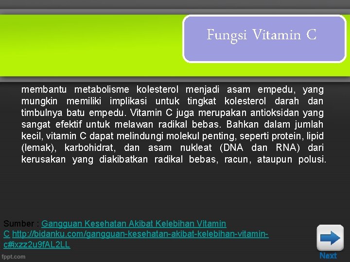 Fungsi Vitamin C membantu metabolisme kolesterol menjadi asam empedu, yang mungkin memiliki implikasi untuk