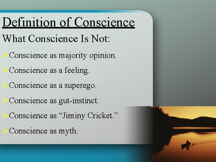 Definition of Conscience What Conscience Is Not: ØConscience as majority opinion. ØConscience as a