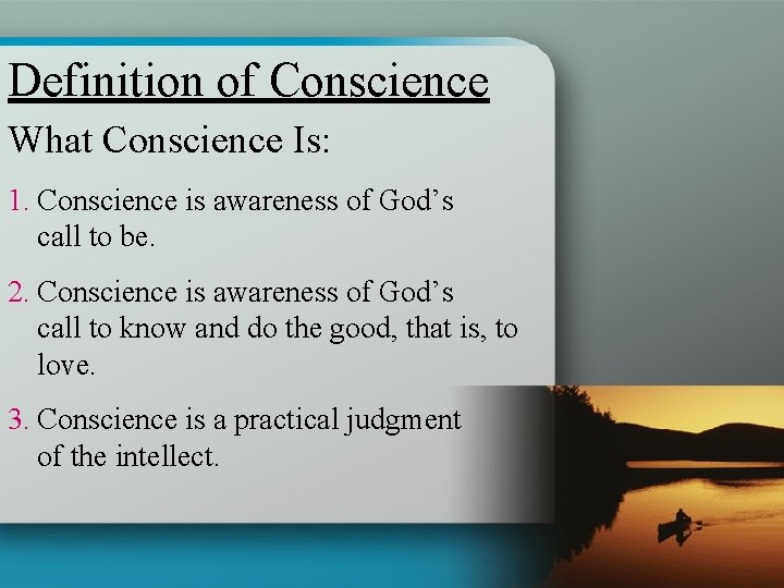 Definition of Conscience What Conscience Is: 1. Conscience is awareness of God’s call to