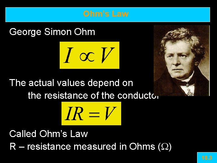 Ohm’s Law George Simon Ohm The actual values depend on the resistance of the